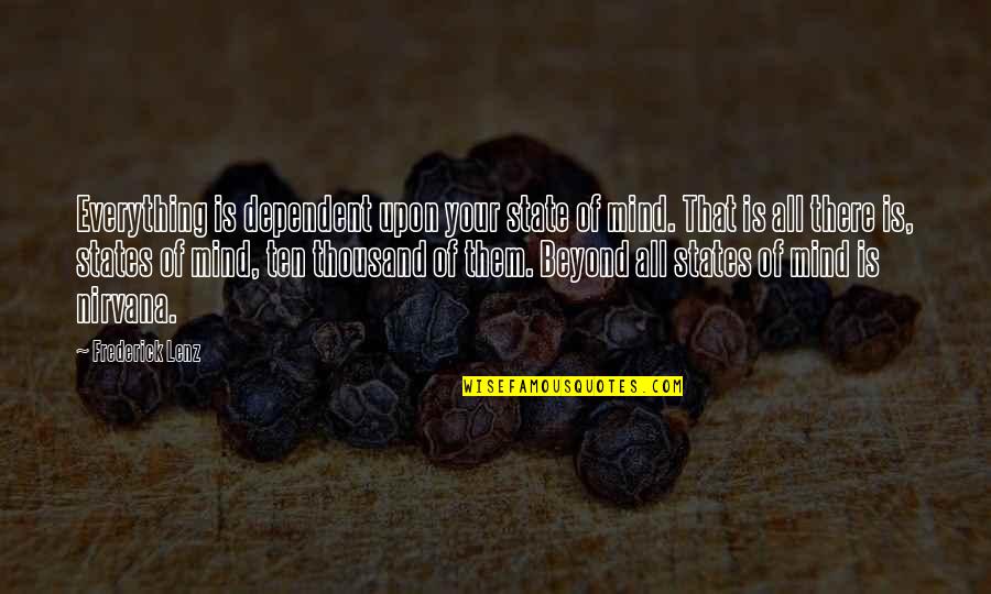 Congeners Content Quotes By Frederick Lenz: Everything is dependent upon your state of mind.