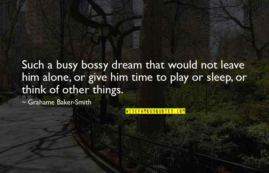 Congeners Content Quotes By Grahame Baker-Smith: Such a busy bossy dream that would not