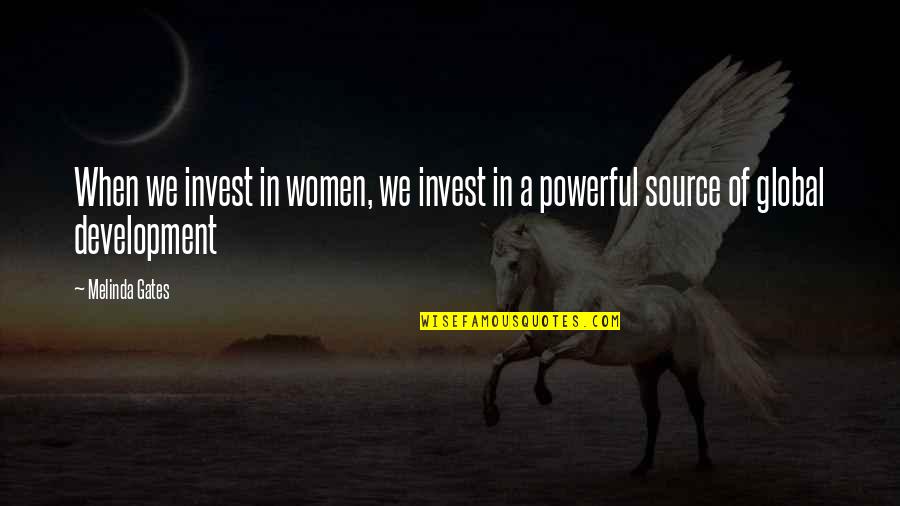 Congeners Content Quotes By Melinda Gates: When we invest in women, we invest in