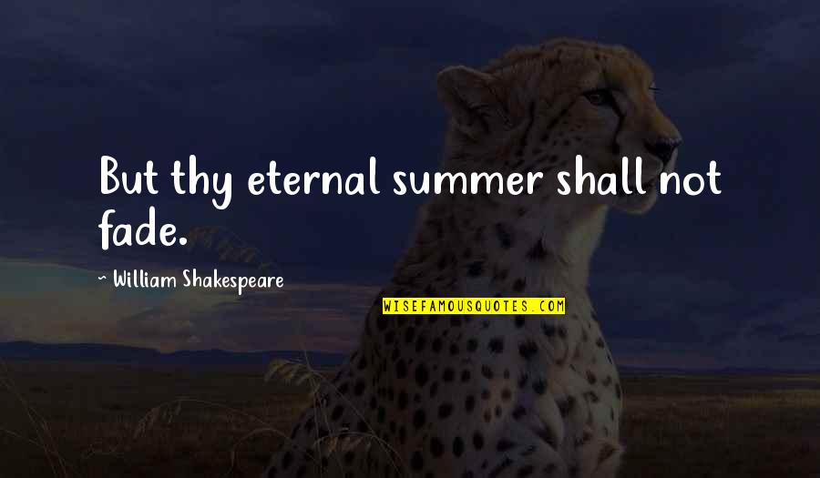 Congeners In Alcohol Quotes By William Shakespeare: But thy eternal summer shall not fade.