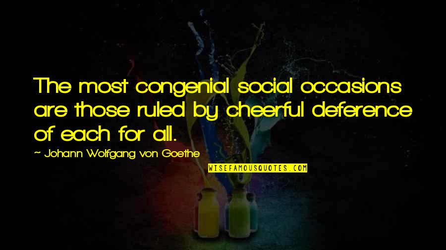 Congenial Quotes By Johann Wolfgang Von Goethe: The most congenial social occasions are those ruled