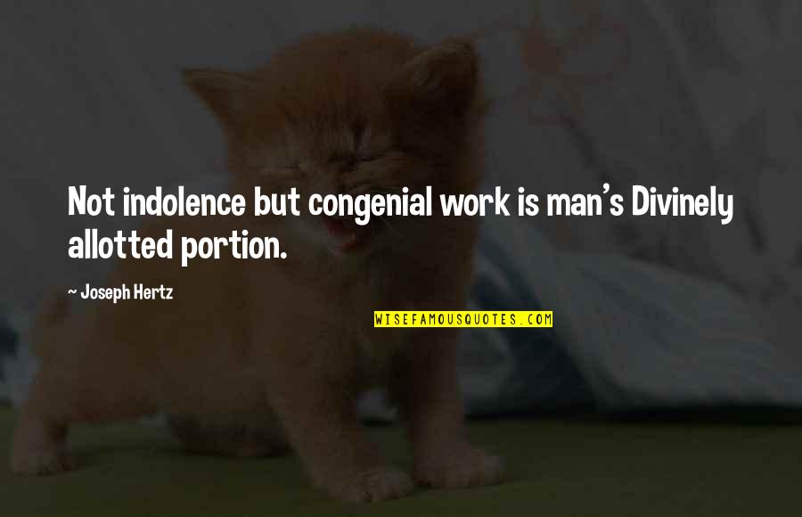 Congenial Quotes By Joseph Hertz: Not indolence but congenial work is man's Divinely