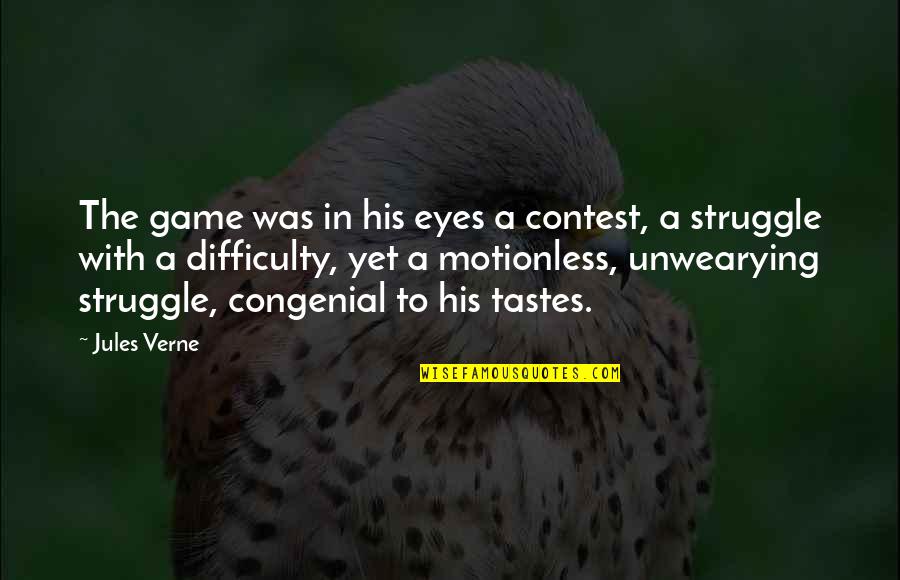 Congenial Quotes By Jules Verne: The game was in his eyes a contest,