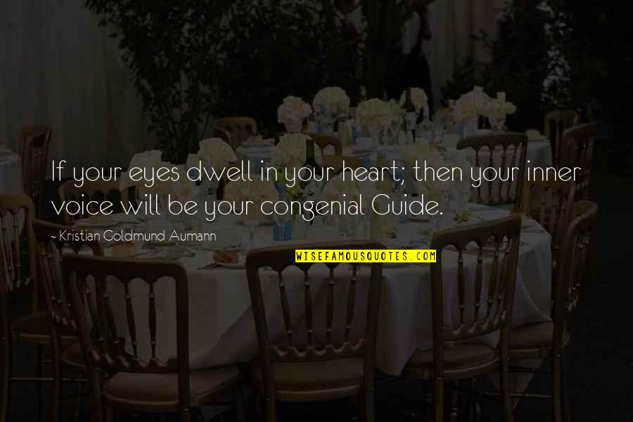 Congenial Quotes By Kristian Goldmund Aumann: If your eyes dwell in your heart; then