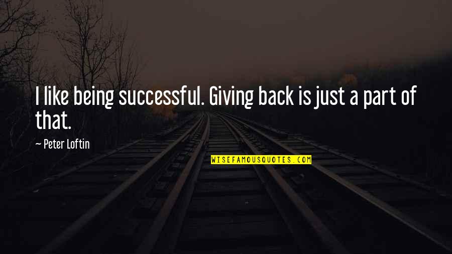 Congeniality Means Quotes By Peter Loftin: I like being successful. Giving back is just Congeniality Means Quotes By Peter Loftin: I like being successful. Giving back is just