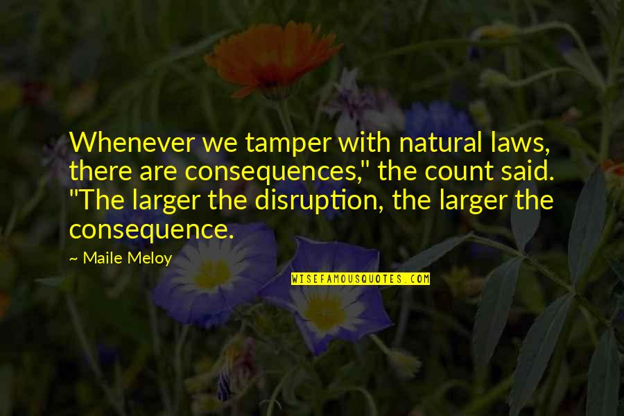 Congenital Heart Disease Quotes By Maile Meloy: Whenever we tamper with natural laws, there are