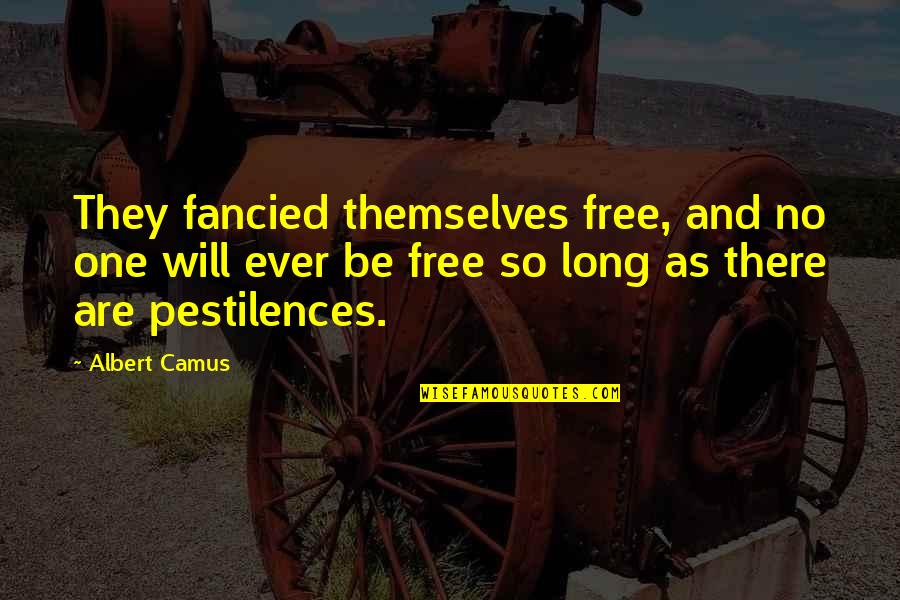 Congenitally Quotes By Albert Camus: They fancied themselves free, and no one will