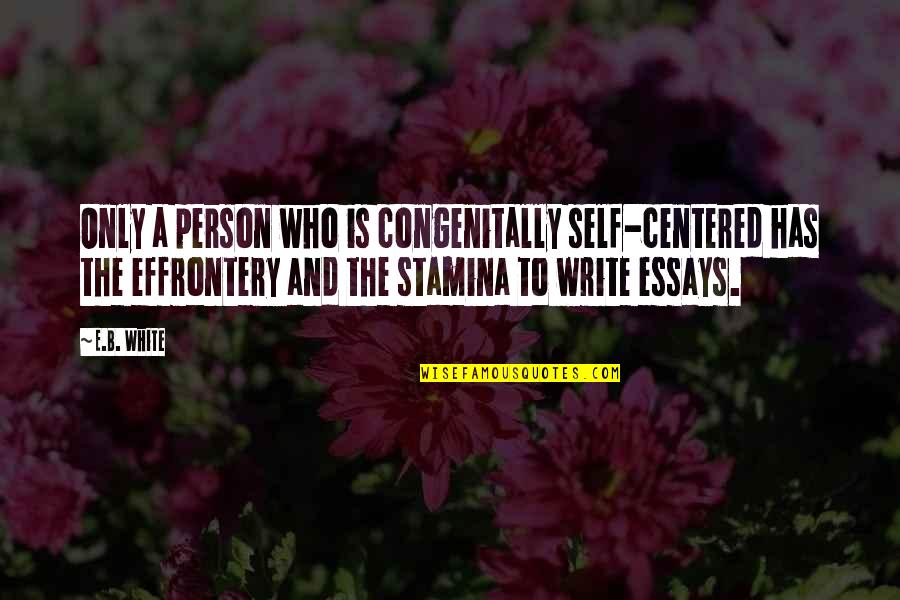 Congenitally Quotes By E.B. White: Only a person who is congenitally self-centered has