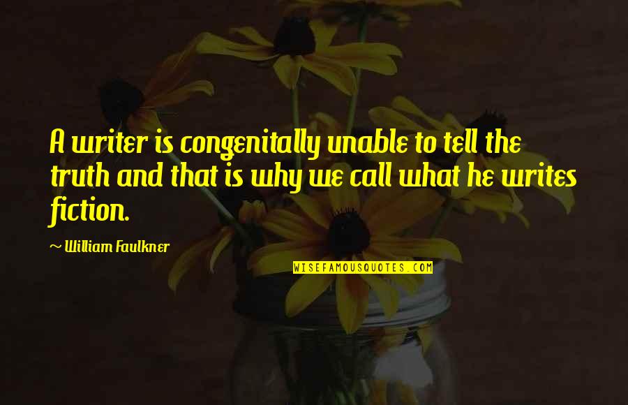 Congenitally Quotes By William Faulkner: A writer is congenitally unable to tell the