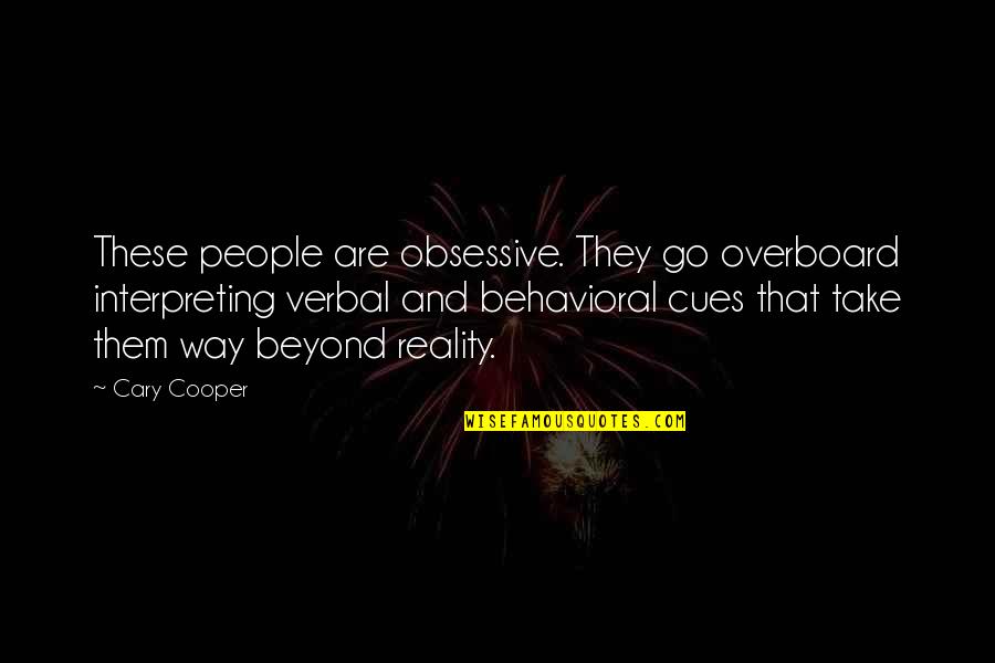 Conger Quotes By Cary Cooper: These people are obsessive. They go overboard interpreting Conger Quotes By Cary Cooper: These people are obsessive. They go overboard interpreting