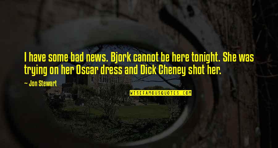 Conger Quotes By Jon Stewart: I have some bad news. Bjork cannot be Conger Quotes By Jon Stewart: I have some bad news. Bjork cannot be