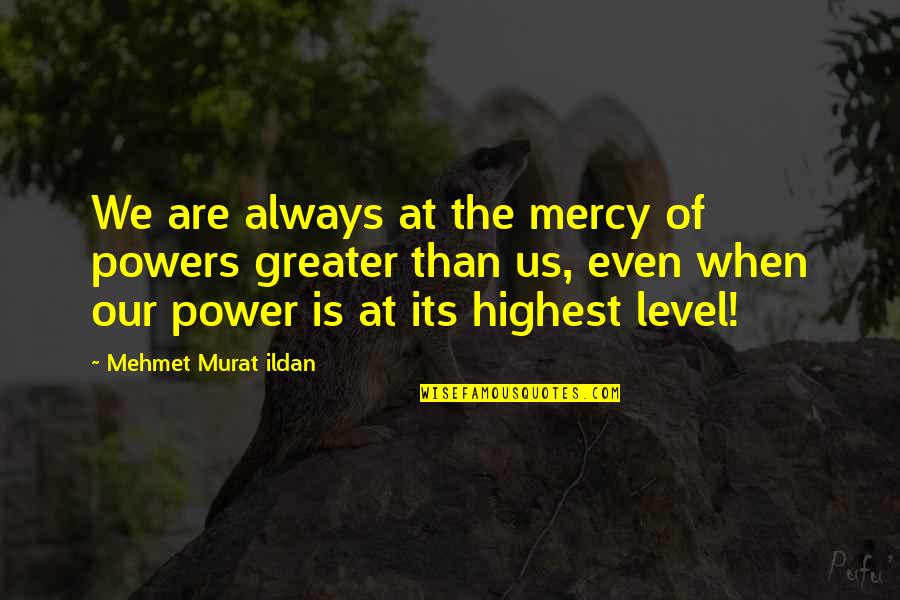 Conger Quotes By Mehmet Murat Ildan: We are always at the mercy of powers