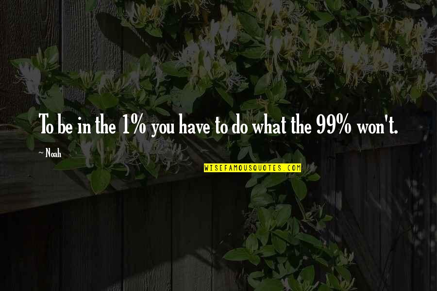 Conger Quotes By Noah: To be in the 1% you have to