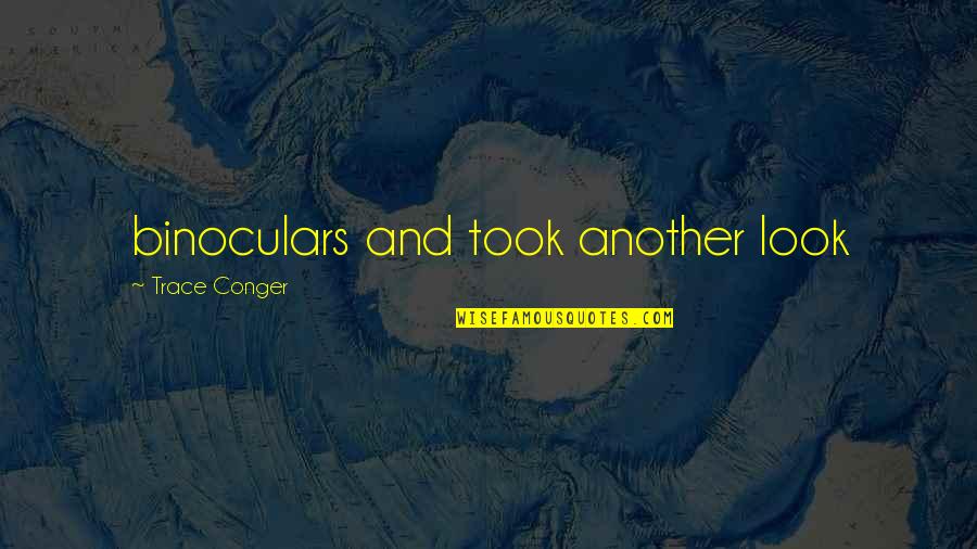 Conger Quotes By Trace Conger: binoculars and took another look Conger Quotes By Trace Conger: binoculars and took another look