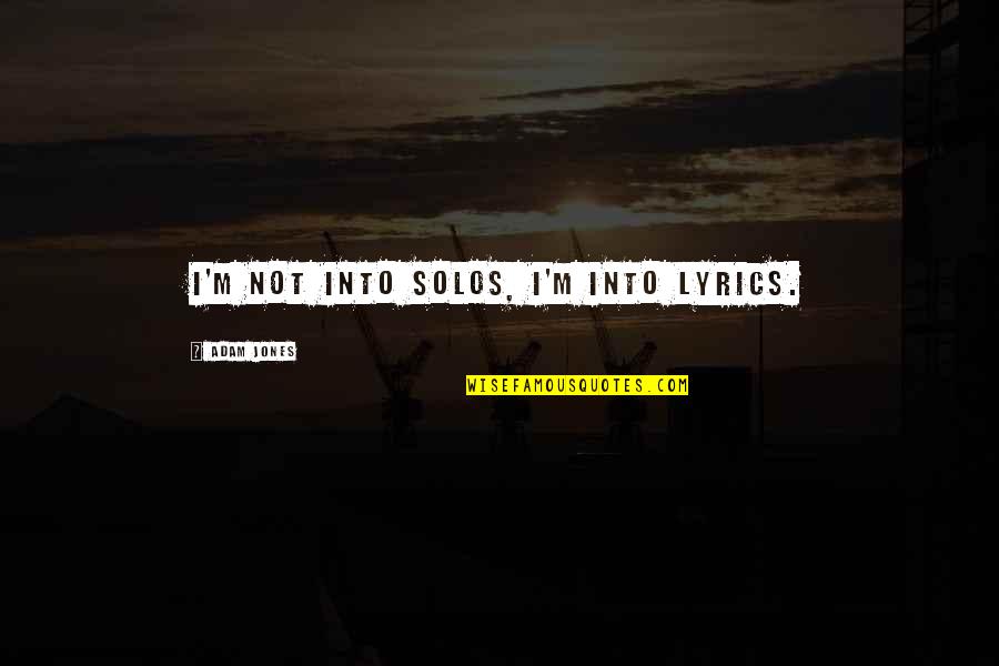 Congerie Quotes By Adam Jones: I'm not into solos, I'm into lyrics.