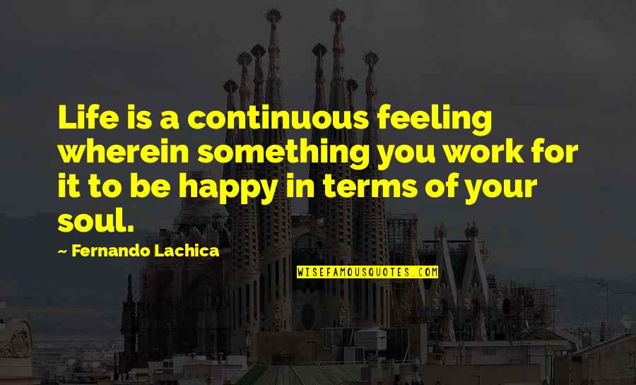 Congerie Quotes By Fernando Lachica: Life is a continuous feeling wherein something you