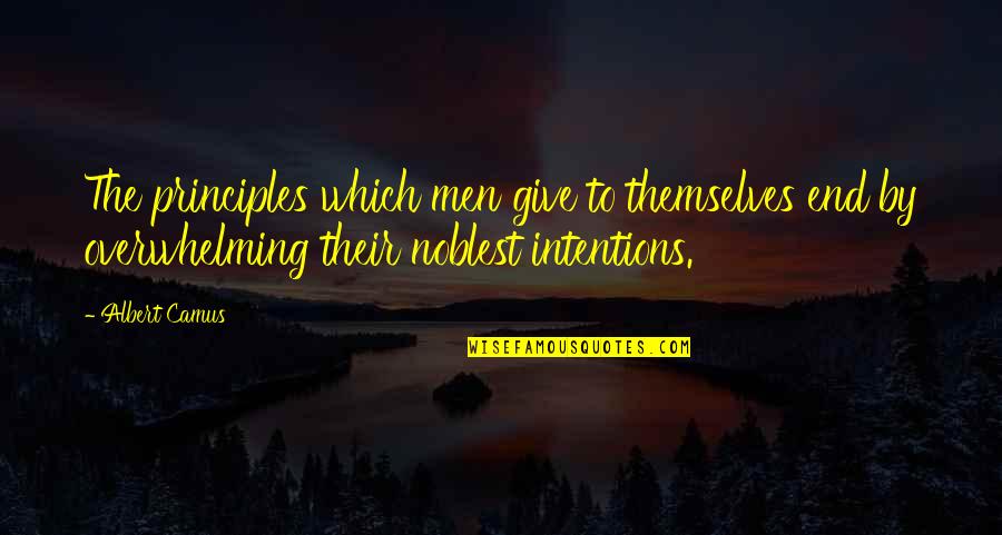 Congeries Def Quotes By Albert Camus: The principles which men give to themselves end