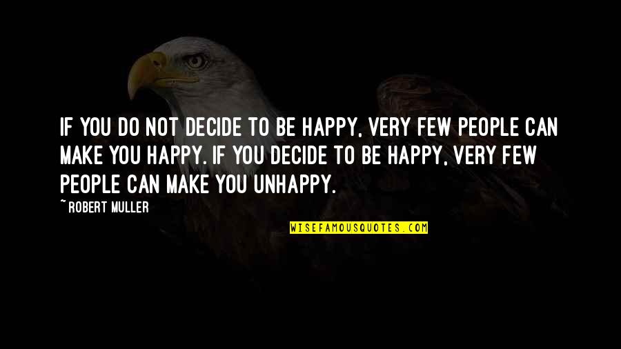 Congers Quotes By Robert Muller: If you do not decide to be happy,