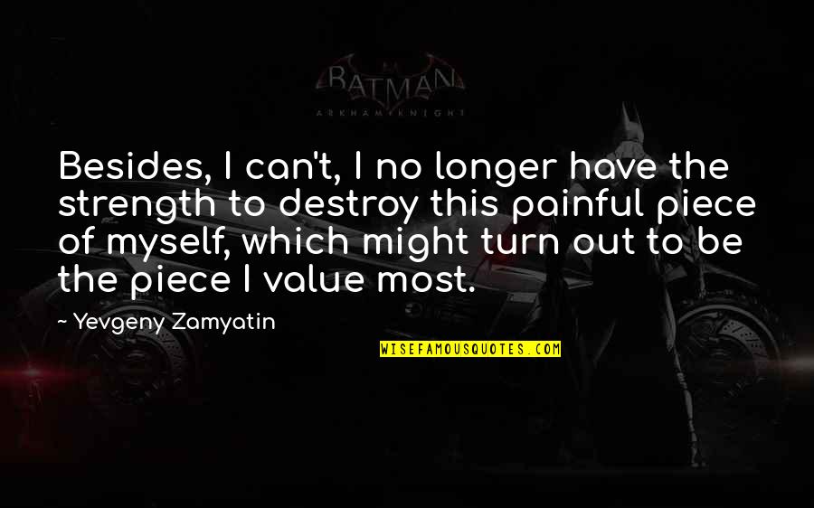 Congestive Quotes By Yevgeny Zamyatin: Besides, I can't, I no longer have the
