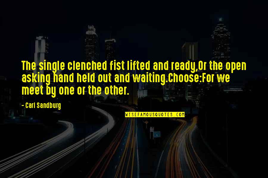 Congiunzione E Quotes By Carl Sandburg: The single clenched fist lifted and ready,Or the