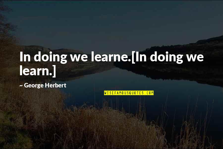 Congiunzione E Quotes By George Herbert: In doing we learne.[In doing we learn.]