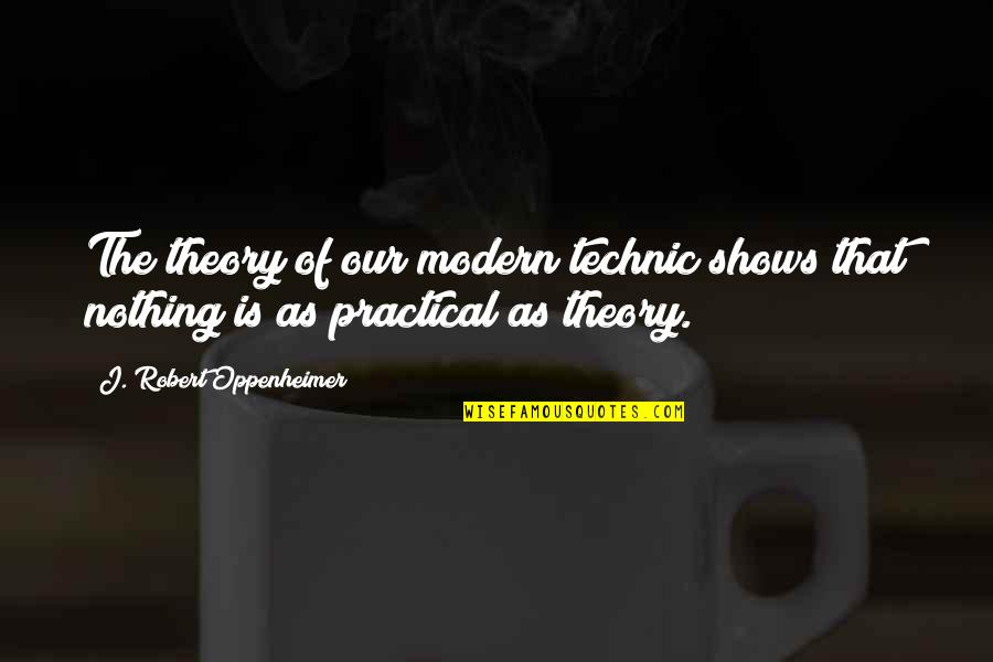 Congiunzione E Quotes By J. Robert Oppenheimer: The theory of our modern technic shows that