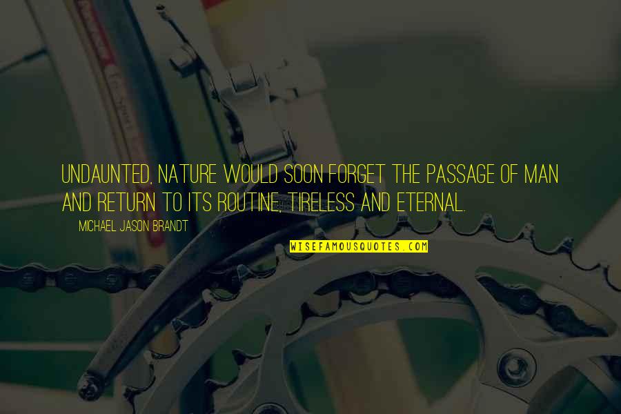 Congiunzione E Quotes By Michael Jason Brandt: Undaunted, nature would soon forget the passage of