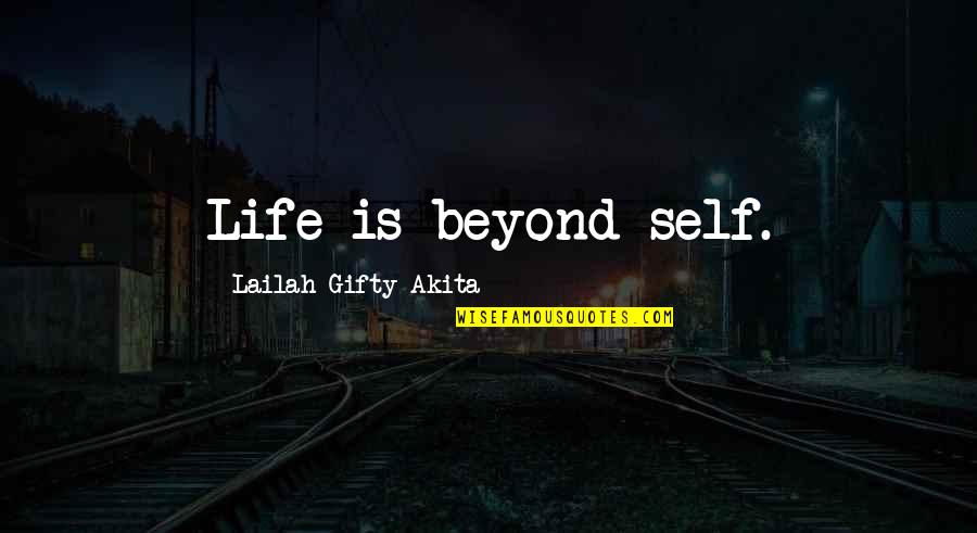 Conglomerado Tipo Quotes By Lailah Gifty Akita: Life is beyond self.