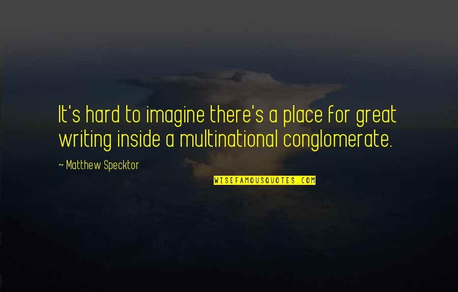 Conglomerate Quotes By Matthew Specktor: It's hard to imagine there's a place for