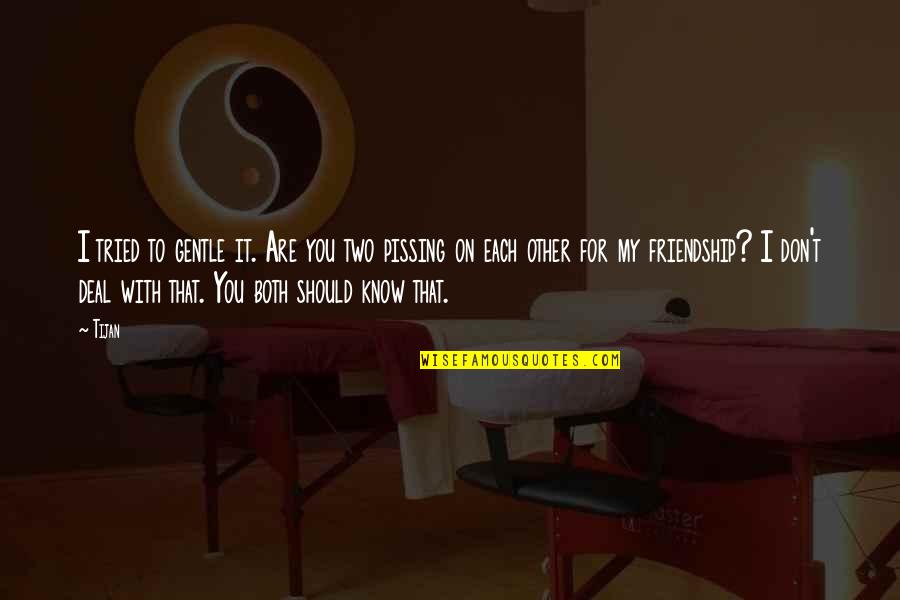 Conglomerated Means Quotes By Tijan: I tried to gentle it. Are you two Conglomerated Means Quotes By Tijan: I tried to gentle it. Are you two