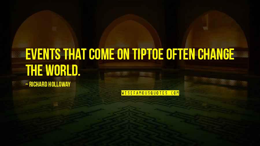 Conglomeration Def Quotes By Richard Holloway: Events that come on tiptoe often change the Conglomeration Def Quotes By Richard Holloway: Events that come on tiptoe often change the