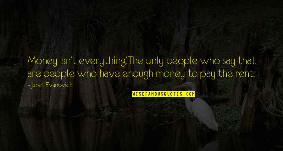 Conglomerations Quotes By Janet Evanovich: Money isn't everything.'The only people who say that