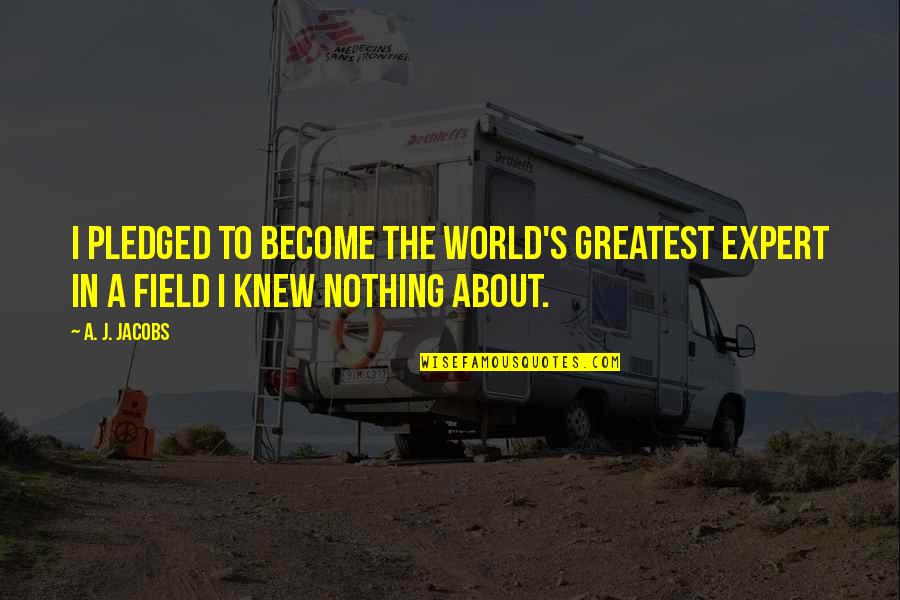 Congo Book Quotes By A. J. Jacobs: I pledged to become the world's greatest expert