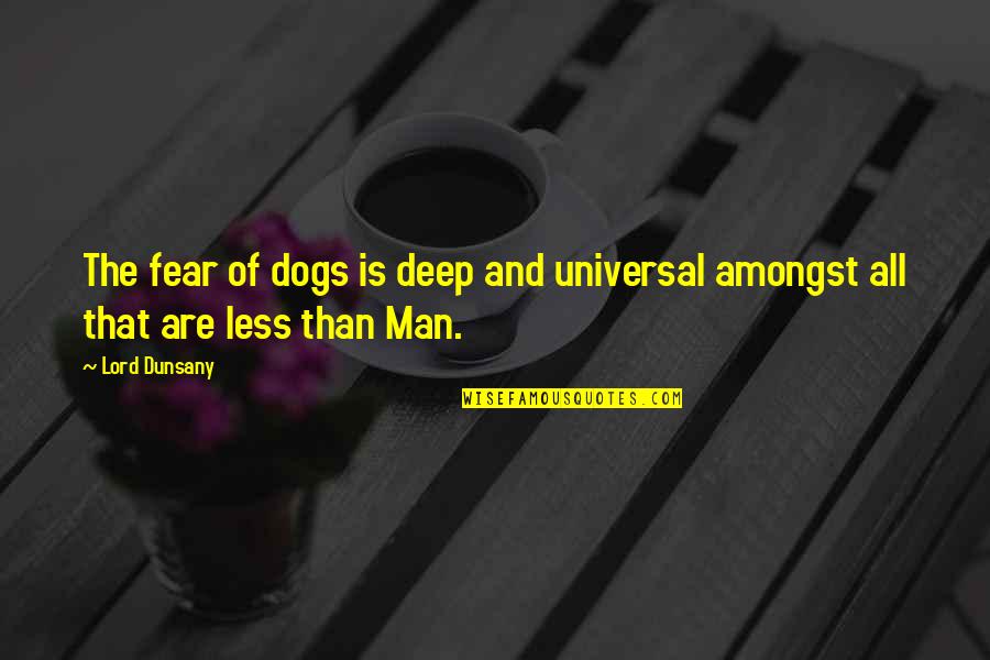 Congo Free State Quotes By Lord Dunsany: The fear of dogs is deep and universal
