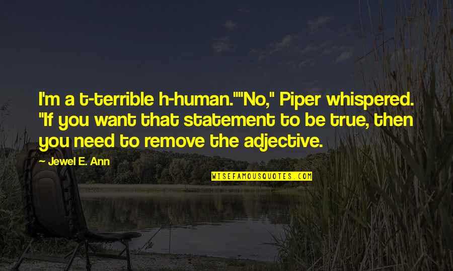 Congragulate Quotes By Jewel E. Ann: I'm a t-terrible h-human.""No," Piper whispered. "If you