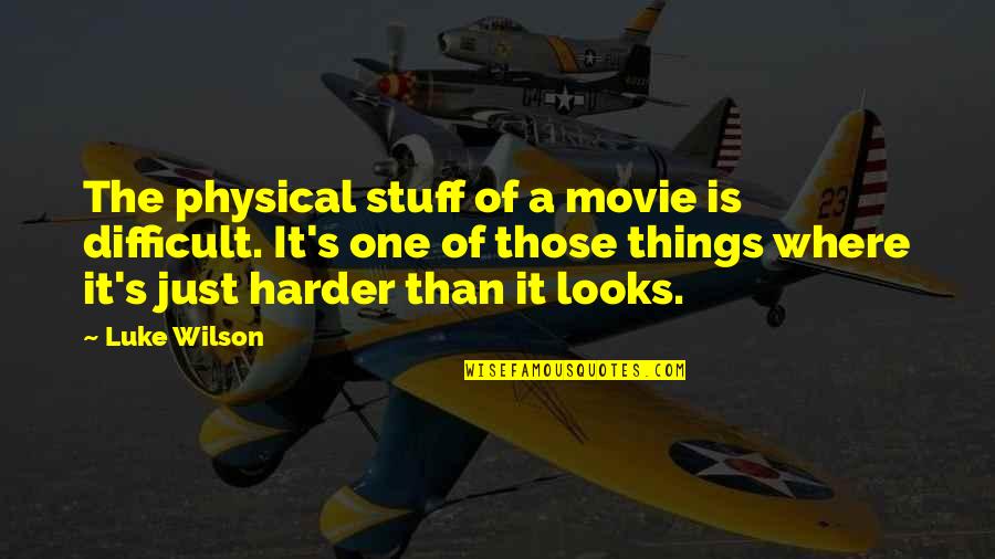 Congrams Quotes By Luke Wilson: The physical stuff of a movie is difficult.
