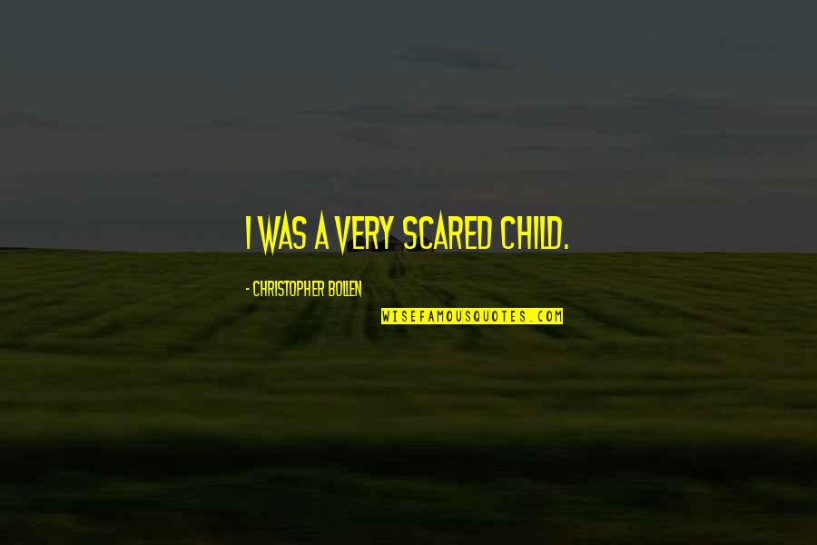 Congrat Quotes By Christopher Bollen: I was a very scared child.