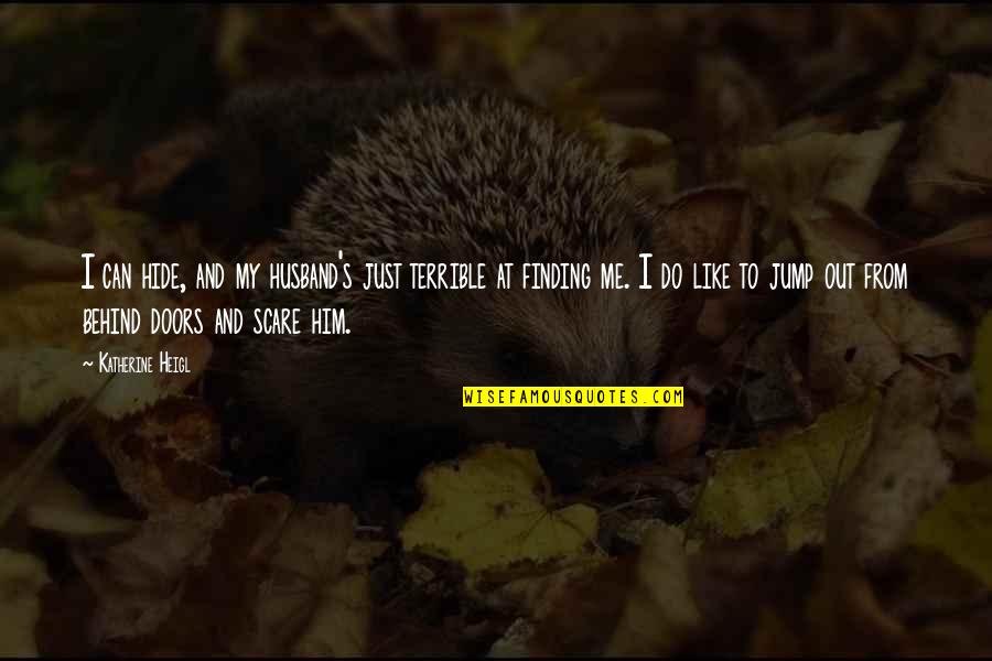 Congrats Funny Quotes By Katherine Heigl: I can hide, and my husband's just terrible