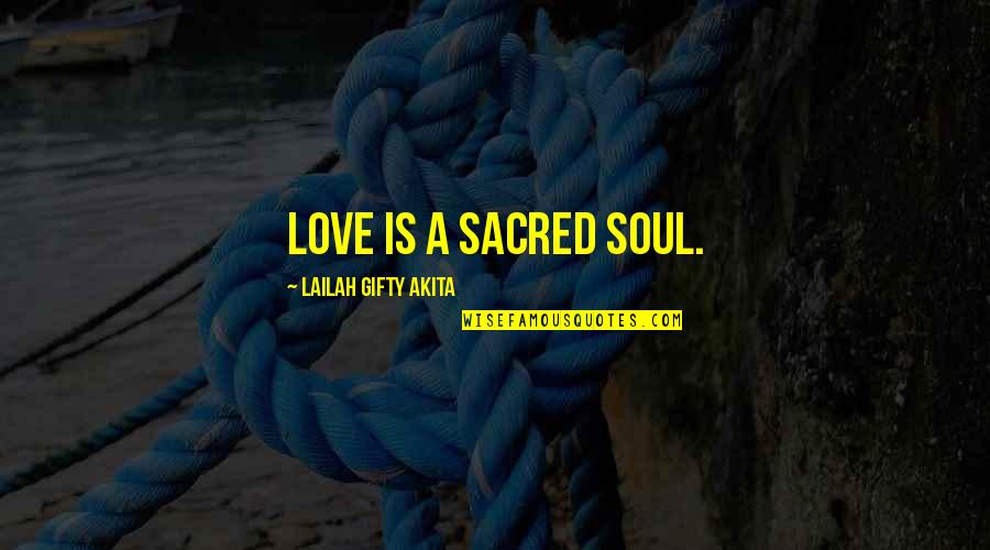 Congrats New Business Quotes By Lailah Gifty Akita: Love is a sacred soul.