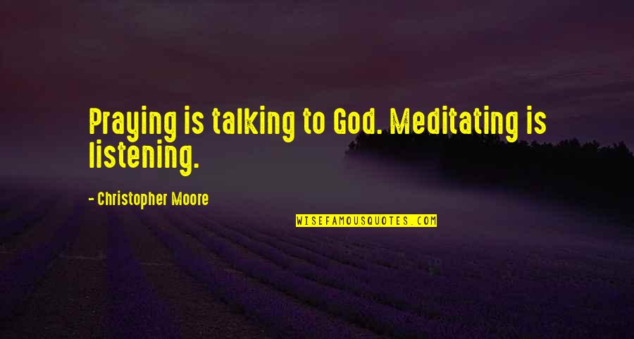 Congrats On A New Job Quotes By Christopher Moore: Praying is talking to God. Meditating is listening.