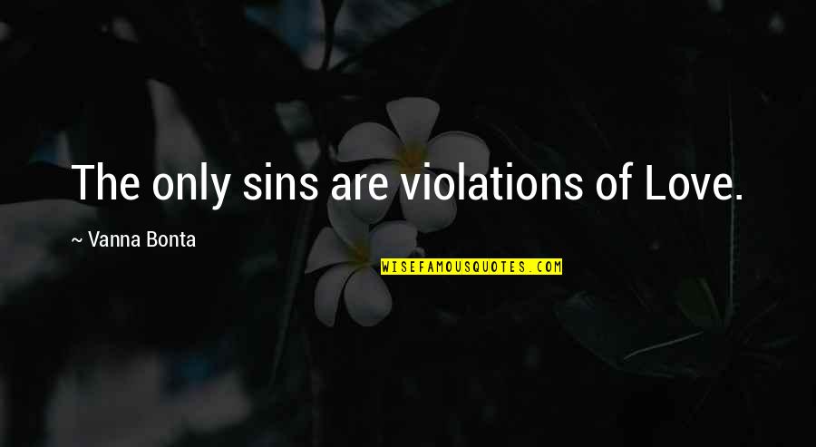 Congrats On A New Job Quotes By Vanna Bonta: The only sins are violations of Love.