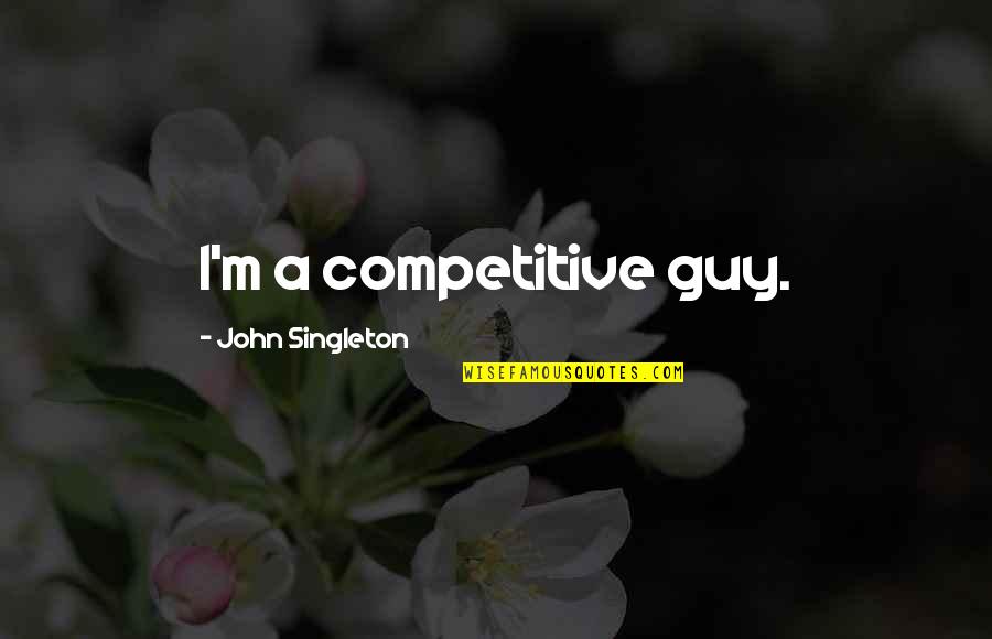 Congrats On Your New Home Quotes By John Singleton: I'm a competitive guy.