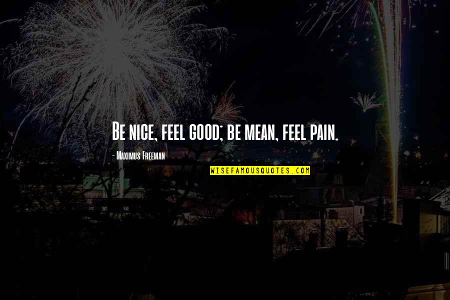 Congrats Promotion Quotes By Maximus Freeman: Be nice, feel good; be mean, feel pain. Congrats Promotion Quotes By Maximus Freeman: Be nice, feel good; be mean, feel pain.