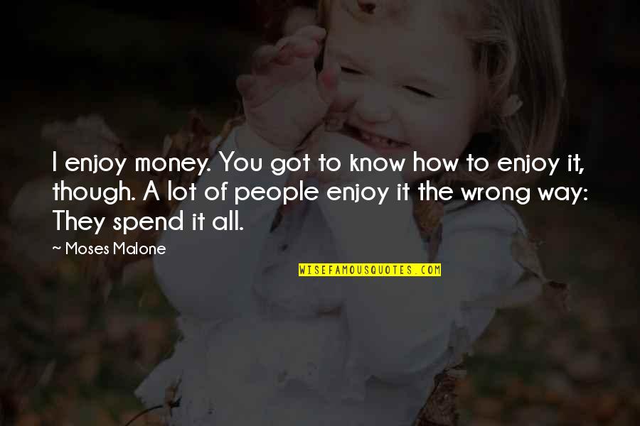 Congratulate New Baby Quotes By Moses Malone: I enjoy money. You got to know how
