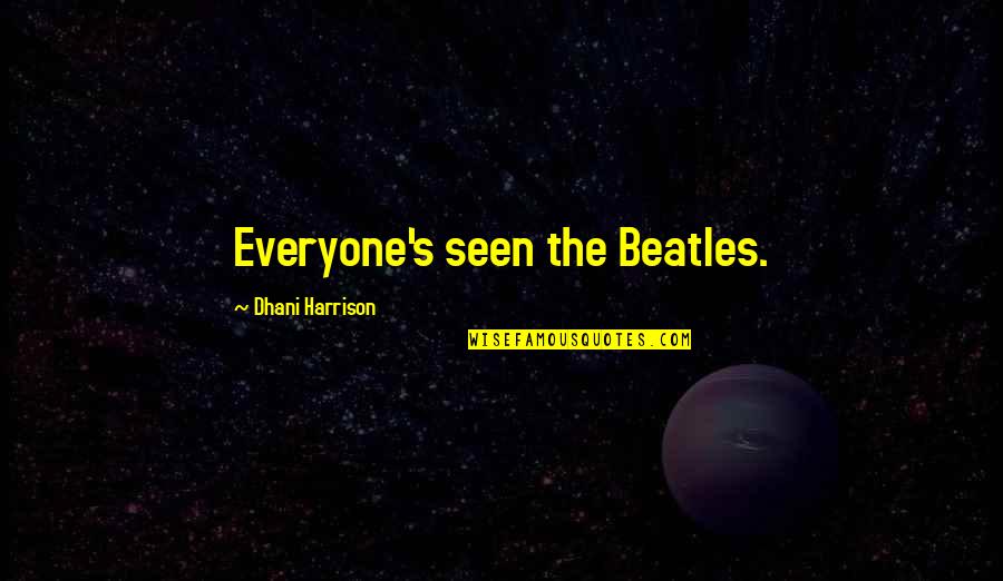 Congratulates Quotes By Dhani Harrison: Everyone's seen the Beatles.