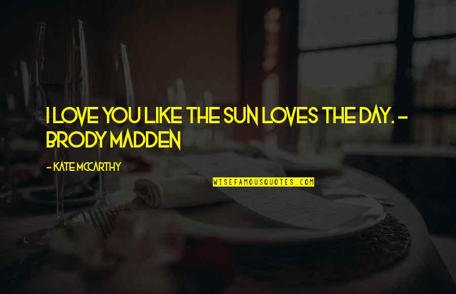 Congratulation On Great Achievement Quote Quotes By Kate McCarthy: I love you like the sun loves the