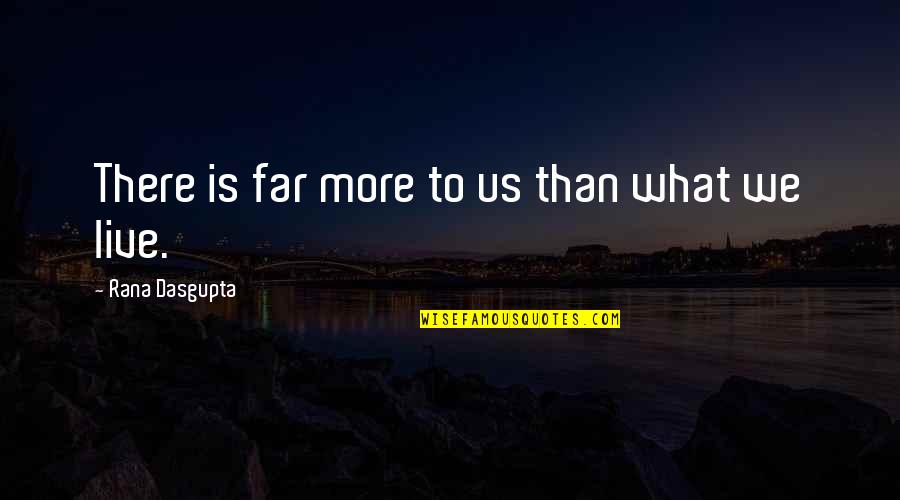 Congratulation On Great Achievement Quote Quotes By Rana Dasgupta: There is far more to us than what