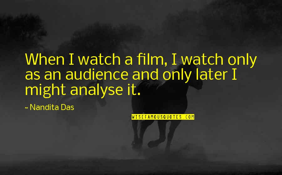 Congratulation On Your Marriage Quotes By Nandita Das: When I watch a film, I watch only