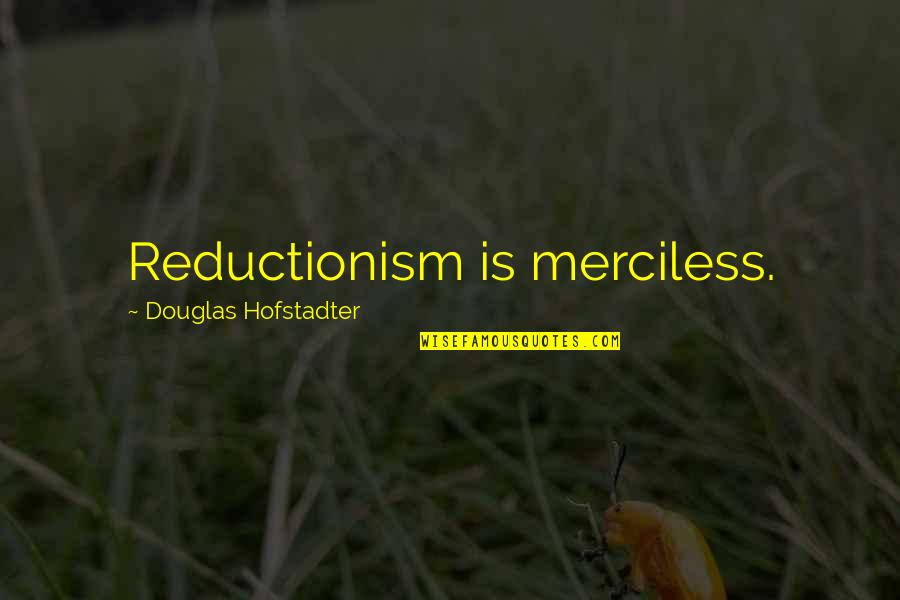 Congratulations And Best Wishes Quotes By Douglas Hofstadter: Reductionism is merciless. Congratulations And Best Wishes Quotes By Douglas Hofstadter: Reductionism is merciless.