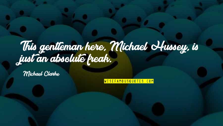 Congratulations And Celebrations Quotes By Michael Clarke: This gentleman here, Michael Hussey, is just an